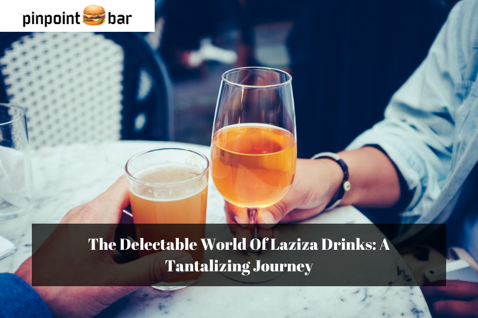 The Delectable World Of Laziza Drinks: A Tantalizing Journey